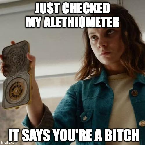 A meme depicting Lyra from His Dark Materials with the caption Just checked my alethiometer, it says you're a bitch.